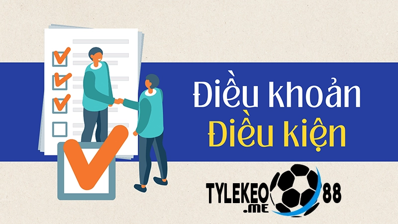Điều khoản điều kiện của Tylekeo88 đối với hội viên